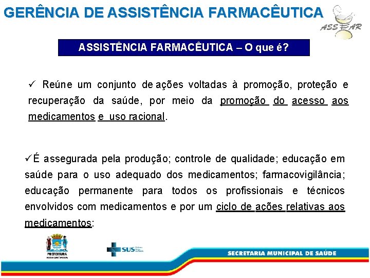 GERÊNCIA DE ASSISTÊNCIA FARMACÊUTICA – O que é? ü Reúne um conjunto de ações