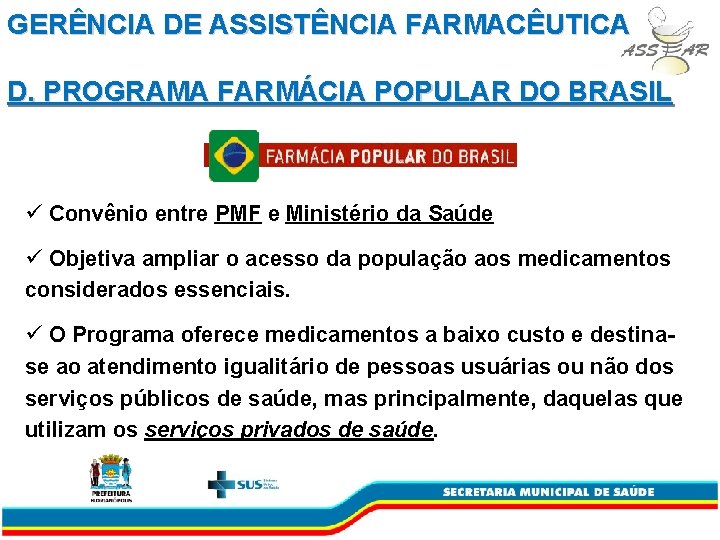 GERÊNCIA DE ASSISTÊNCIA FARMACÊUTICA D. PROGRAMA FARMÁCIA POPULAR DO BRASIL ü Convênio entre PMF