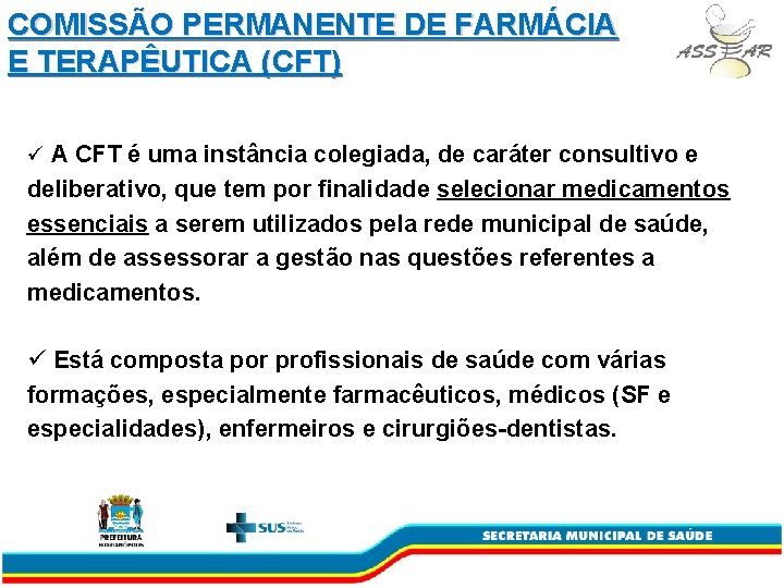 COMISSÃO PERMANENTE DE FARMÁCIA E TERAPÊUTICA (CFT) ü A CFT é uma instância colegiada,