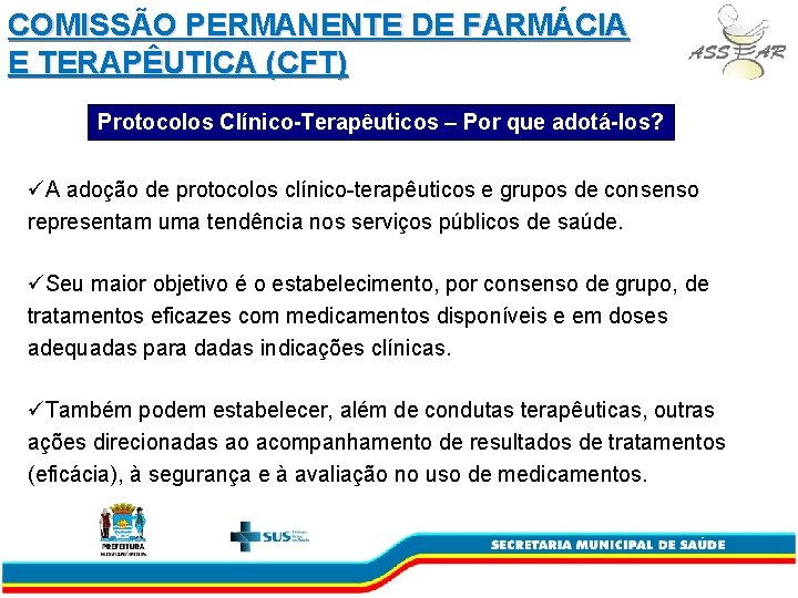 COMISSÃO PERMANENTE DE FARMÁCIA E TERAPÊUTICA (CFT) Protocolos Clínico-Terapêuticos – Por que adotá-los? üA