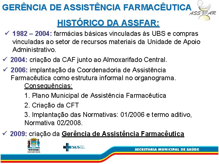 GERÊNCIA DE ASSISTÊNCIA FARMACÊUTICA HISTÓRICO DA ASSFAR: ü 1982 – 2004: farmácias básicas vinculadas