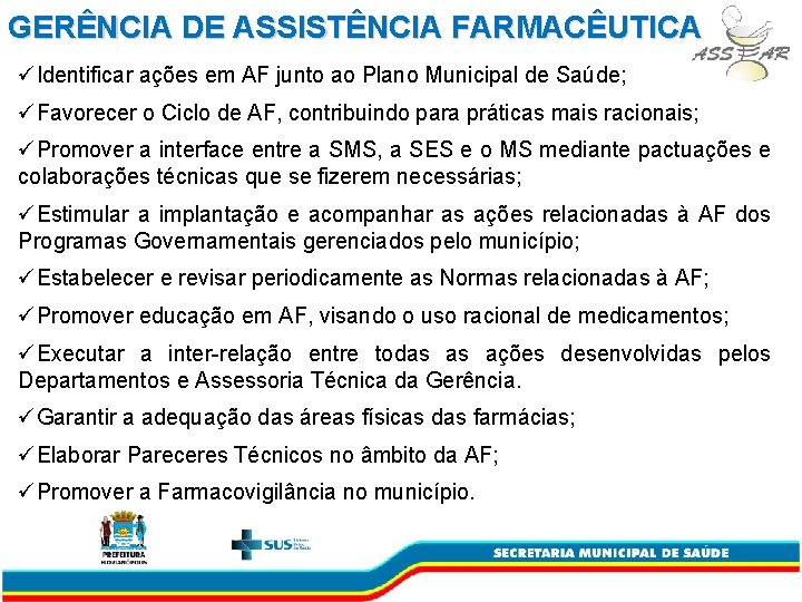 GERÊNCIA DE ASSISTÊNCIA FARMACÊUTICA üIdentificar ações em AF junto ao Plano Municipal de Saúde;