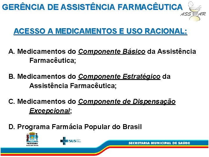 GERÊNCIA DE ASSISTÊNCIA FARMACÊUTICA ACESSO A MEDICAMENTOS E USO RACIONAL: A. Medicamentos do Componente