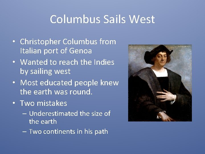Columbus Sails West • Christopher Columbus from Italian port of Genoa • Wanted to