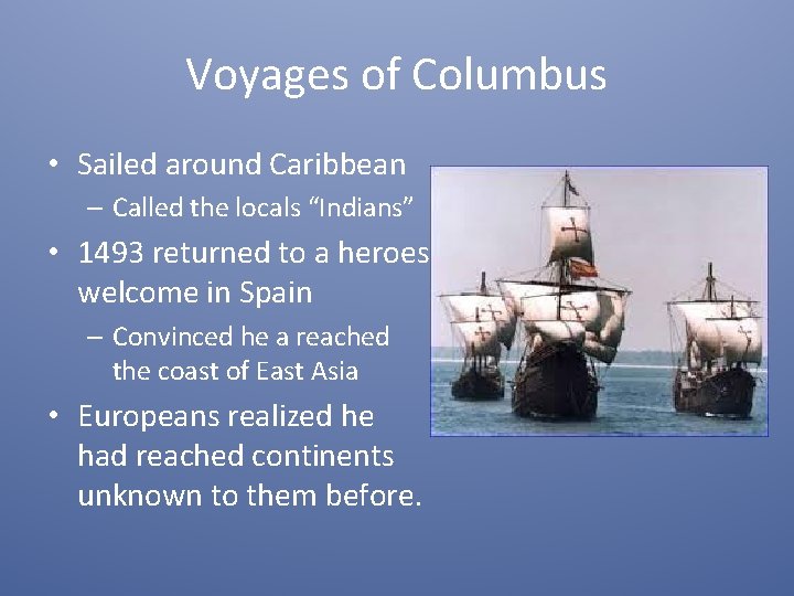 Voyages of Columbus • Sailed around Caribbean – Called the locals “Indians” • 1493