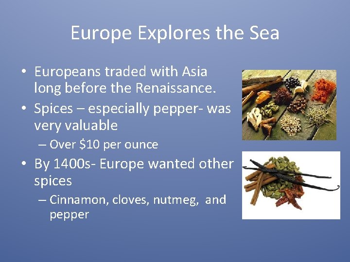 Europe Explores the Sea • Europeans traded with Asia long before the Renaissance. •