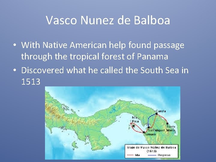 Vasco Nunez de Balboa • With Native American help found passage through the tropical