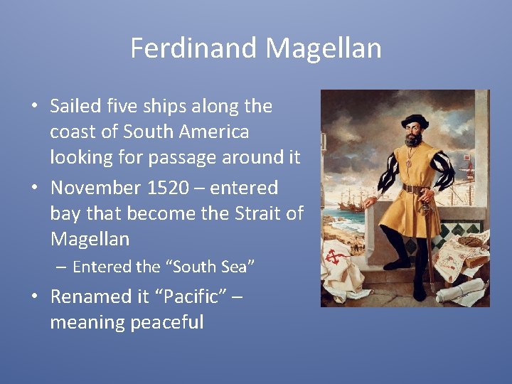 Ferdinand Magellan • Sailed five ships along the coast of South America looking for