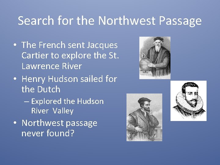 Search for the Northwest Passage • The French sent Jacques Cartier to explore the