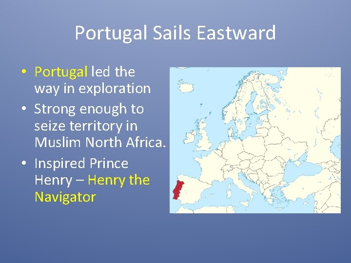 Portugal Sails Eastward • Portugal led the way in exploration • Strong enough to