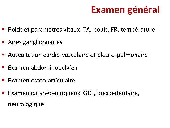 Examen général § Poids et paramètres vitaux: TA, pouls, FR, température § Aires ganglionnaires