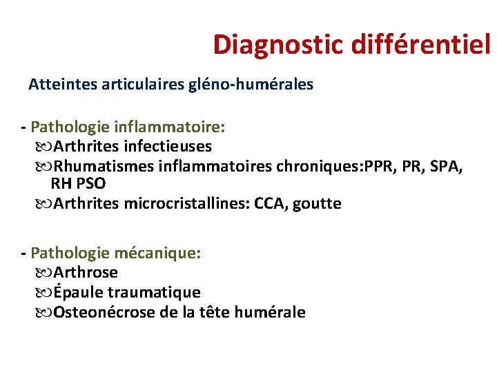 Diagnostic différentiel Atteintes articulaires gléno-humérales - Pathologie inflammatoire: Arthrites infectieuses Rhumatismes inflammatoires chroniques: PPR,