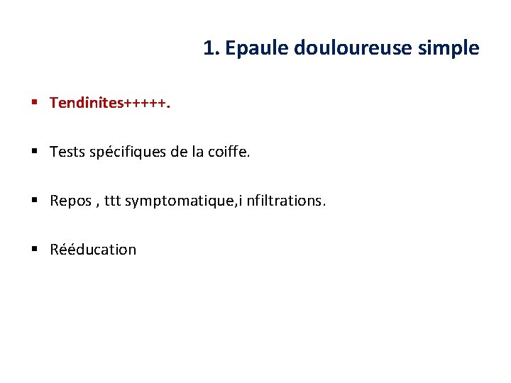 1. Epaule douloureuse simple § Tendinites+++++. § Tests spécifiques de la coiffe. § Repos