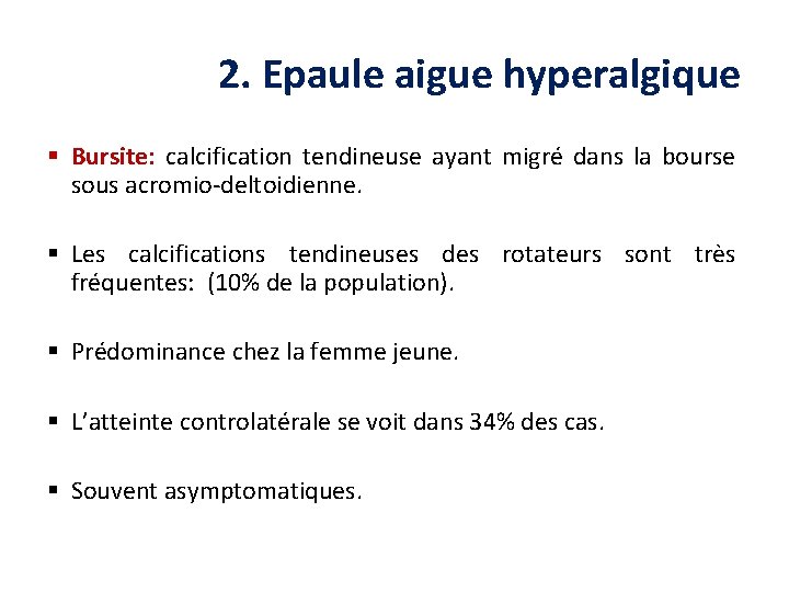 2. Epaule aigue hyperalgique § Bursite: calcification tendineuse ayant migré dans la bourse sous