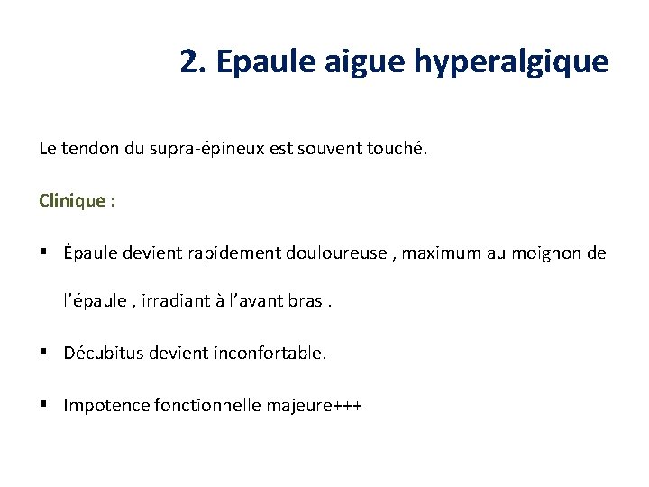 2. Epaule aigue hyperalgique Le tendon du supra-épineux est souvent touché. Clinique : §