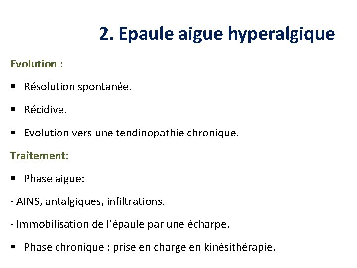 2. Epaule aigue hyperalgique Evolution : § Résolution spontanée. § Récidive. § Evolution vers