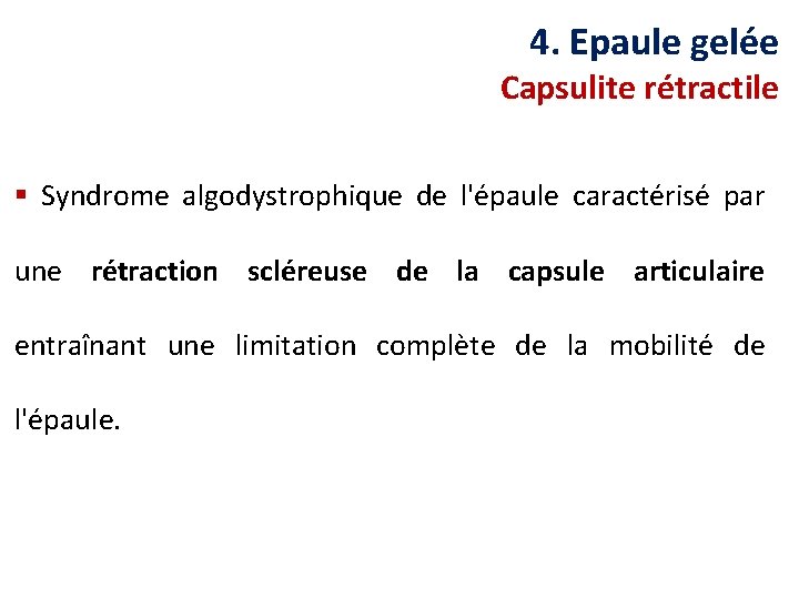 4. Epaule gelée Capsulite rétractile § Syndrome algodystrophique de l'épaule caractérisé par une rétraction