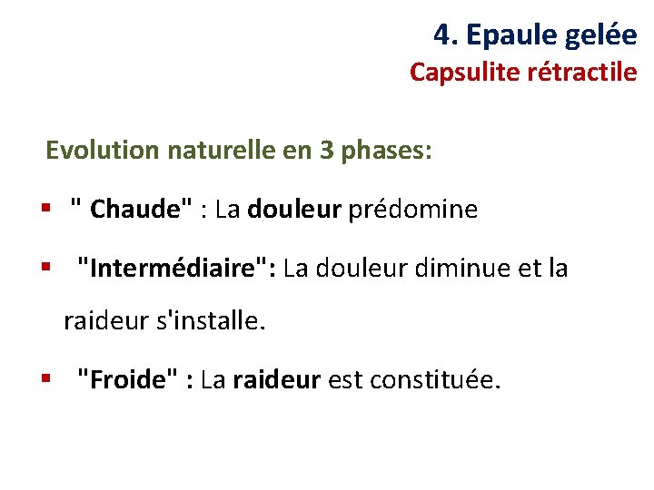 4. Epaule gelée Capsulite rétractile Evolution naturelle en 3 phases: § " Chaude" :