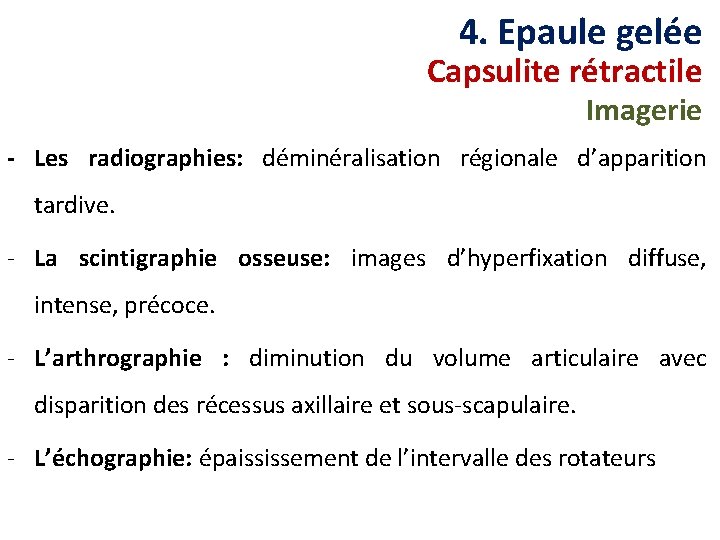 4. Epaule gelée Capsulite rétractile Imagerie - Les radiographies: déminéralisation régionale d’apparition tardive. -