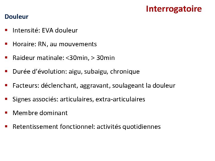 Douleur Interrogatoire § Intensité: EVA douleur § Horaire: RN, au mouvements § Raideur matinale: