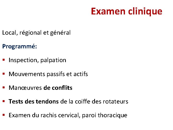 Examen clinique Local, régional et général Programmé: § Inspection, palpation § Mouvements passifs et
