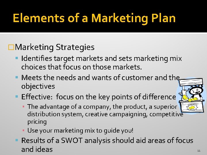 Elements of a Marketing Plan �Marketing Strategies Identifies target markets and sets marketing mix Elements of a Marketing Plan �Marketing Strategies Identifies target markets and sets marketing mix