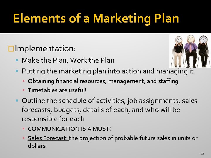 Elements of a Marketing Plan �Implementation: Make the Plan, Work the Plan Putting the