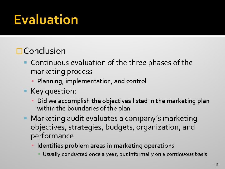 Evaluation �Conclusion Continuous evaluation of the three phases of the marketing process ▪ Planning,