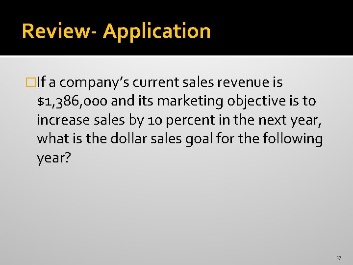 Review- Application �If a company’s current sales revenue is $1, 386, 000 and its