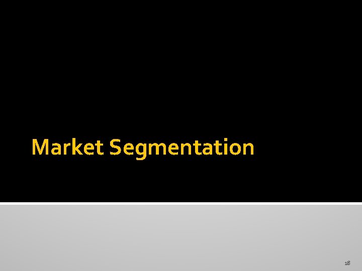 Market Segmentation 18 Market Segmentation 18