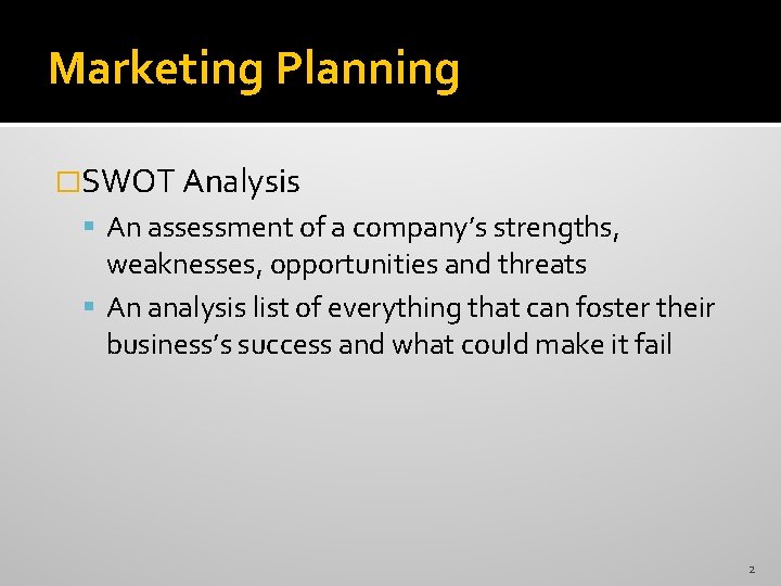 Marketing Planning �SWOT Analysis An assessment of a company’s strengths, weaknesses, opportunities and threats