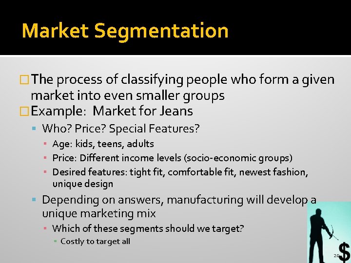 Market Segmentation �The process of classifying people who form a given market into even