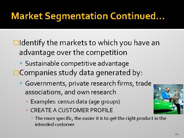 Market Segmentation Continued… �Identify the markets to which you have an advantage over the