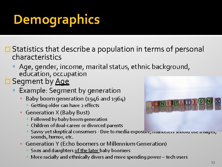 Demographics � Statistics that describe a population in terms of personal characteristics Age, gender,