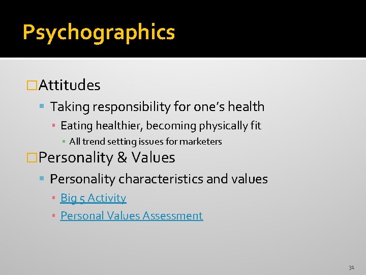 Psychographics �Attitudes Taking responsibility for one’s health ▪ Eating healthier, becoming physically fit ▪ Psychographics �Attitudes Taking responsibility for one’s health ▪ Eating healthier, becoming physically fit ▪