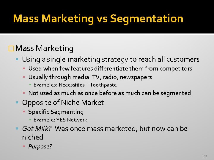 Mass Marketing vs Segmentation �Mass Marketing Using a single marketing strategy to reach all