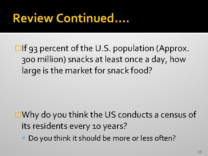 Review Continued…. �If 93 percent of the U. S. population (Approx. 300 million) snacks