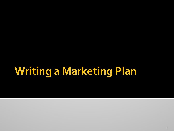 Writing a Marketing Plan 7 Writing a Marketing Plan 7