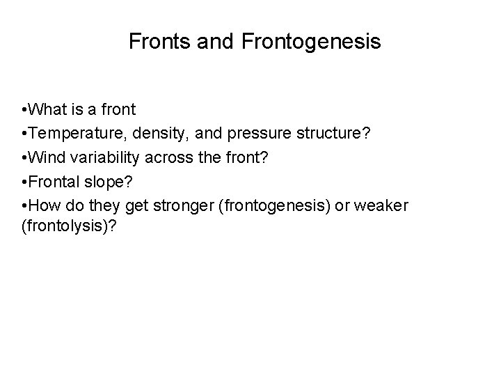 Fronts and Frontogenesis • What is a front • Temperature, density, and pressure structure?