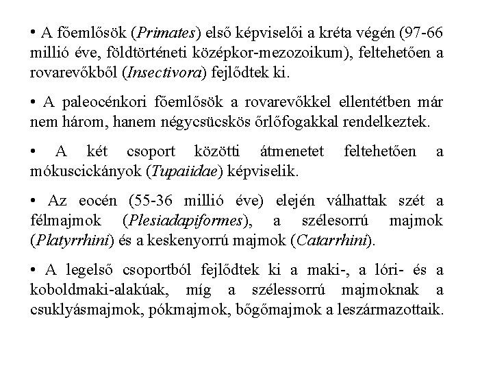  • A főemlősök (Primates) első képviselői a kréta végén (97 -66 millió éve,