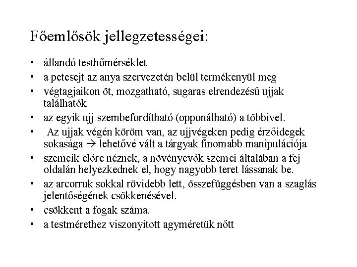 Főemlősök jellegzetességei: • állandó testhőmérséklet • a petesejt az anya szervezetén belül termékenyül meg