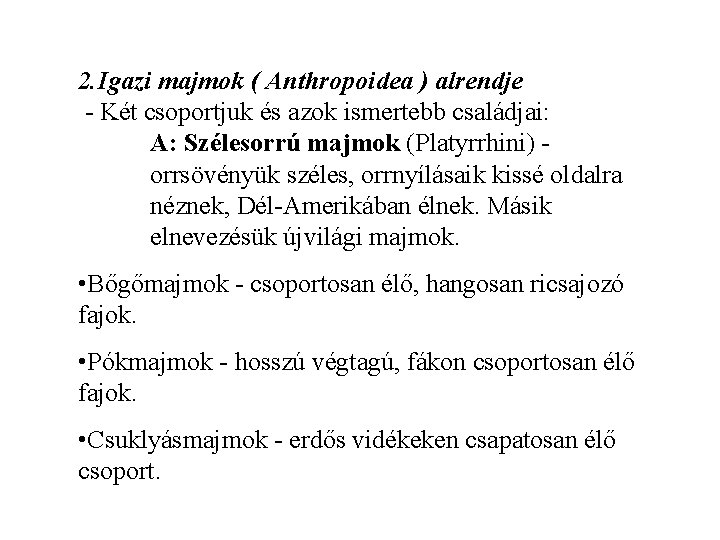 2. Igazi majmok ( Anthropoidea ) alrendje - Két csoportjuk és azok ismertebb családjai: