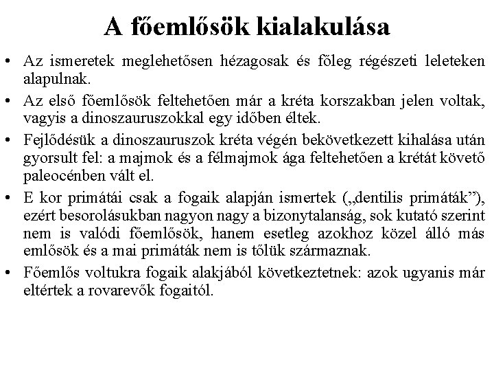 A főemlősök kialakulása • Az ismeretek meglehetősen hézagosak és főleg régészeti leleteken alapulnak. •