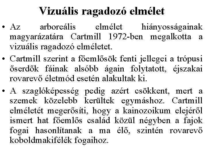 Vizuális ragadozó elmélet • Az arboreális elmélet hiányosságainak magyarázatára Cartmill 1972 -ben megalkotta a