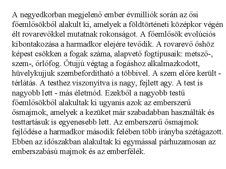 A negyedkorban megjelenő ember évmilliók során az ősi főemlősökből alakult ki, amelyek a földtörténeti