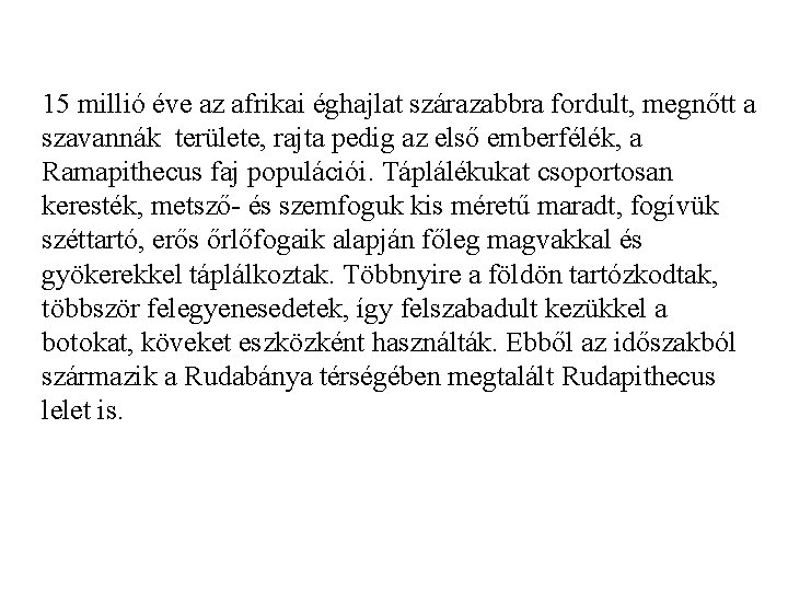 15 millió éve az afrikai éghajlat szárazabbra fordult, megnőtt a szavannák területe, rajta pedig