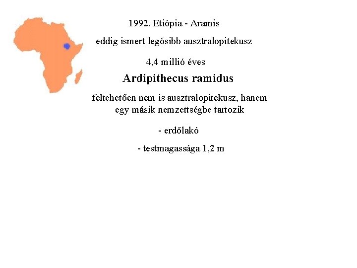 1992. Etiópia - Aramis eddig ismert legősibb ausztralopitekusz 4, 4 millió éves Ardipithecus ramidus