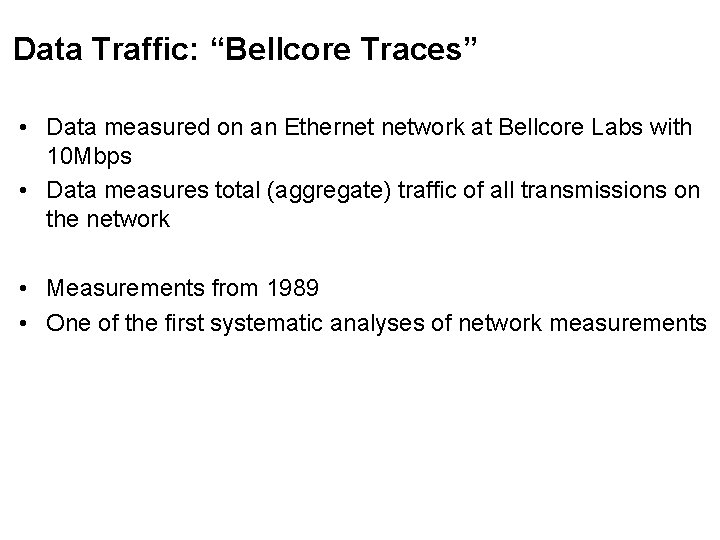 Data Traffic: “Bellcore Traces” • Data measured on an Ethernet network at Bellcore Labs