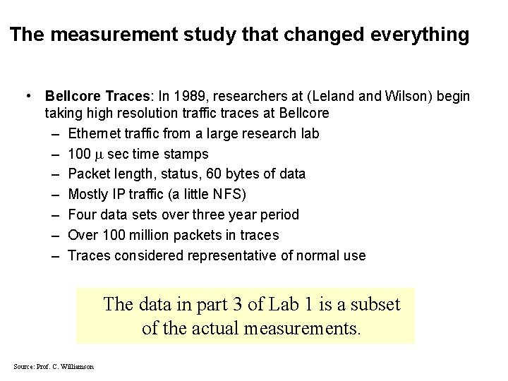 The measurement study that changed everything • Bellcore Traces: In 1989, researchers at (Leland