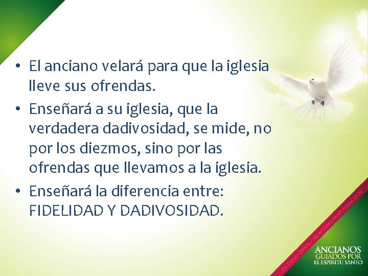  • El anciano velará para que la iglesia lleve sus ofrendas. • Enseñará